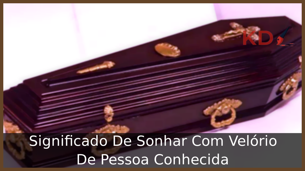 Sonhar Com Velório De Pessoa Conhecida