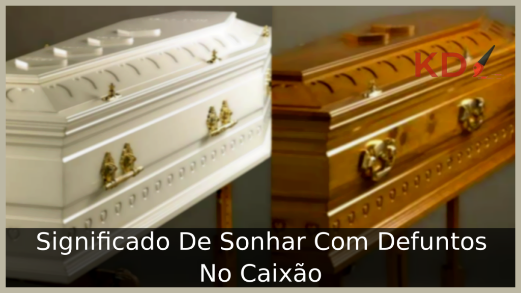 Significado De Sonhar Com Defuntos No Caixão 1 Sonhar Com Defuntos No Caixão