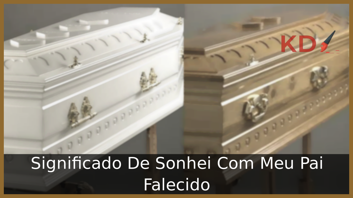 Significado De Sonhei Com Meu Pai Falecido 1 Sonhei Com Meu Pai Falecido