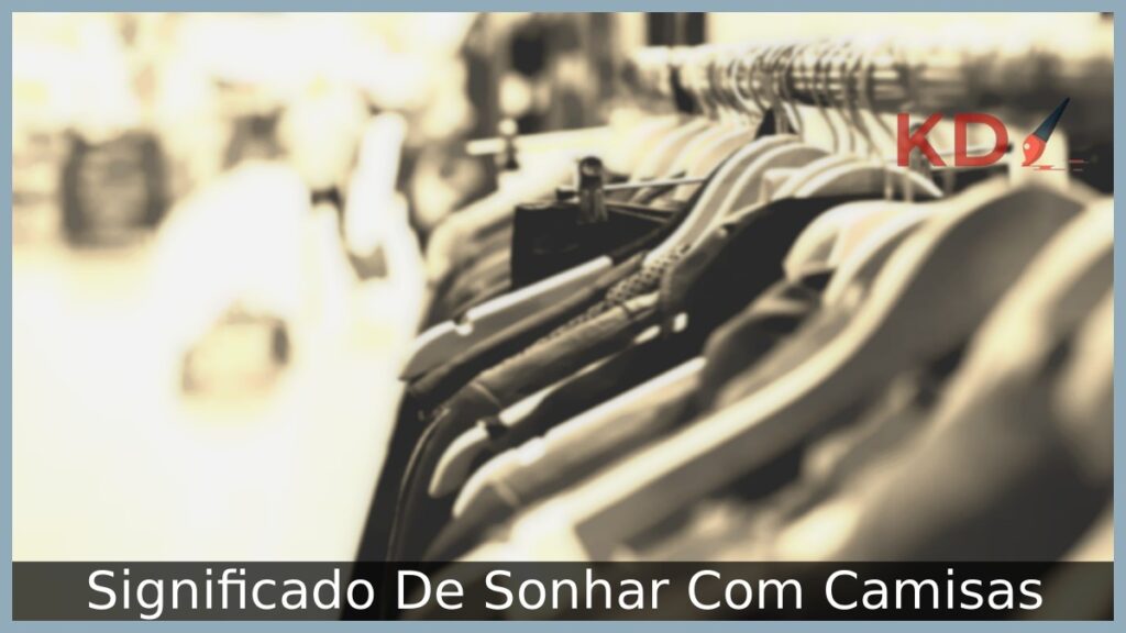 Sonhar com Camisas: interpretações e simbolismos! 1 Sonhar com Camisas: interpretações e simbolismos!