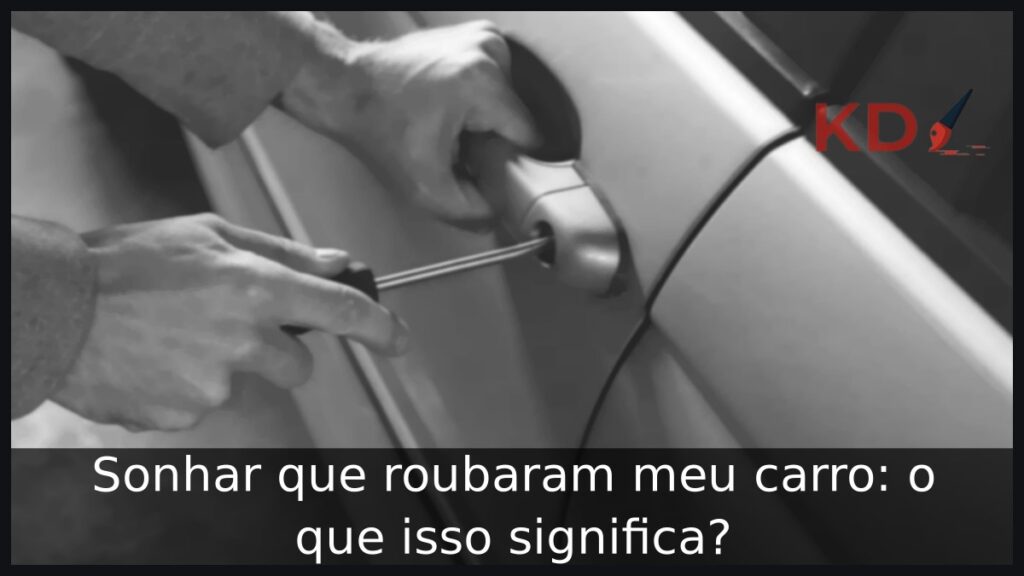 Sonhar que roubaram meu carro: o que isso significa?