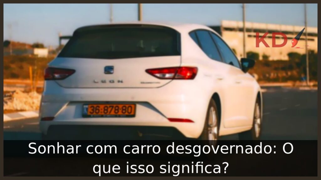 Sonhar com carro desgovernado: O que isso significa?