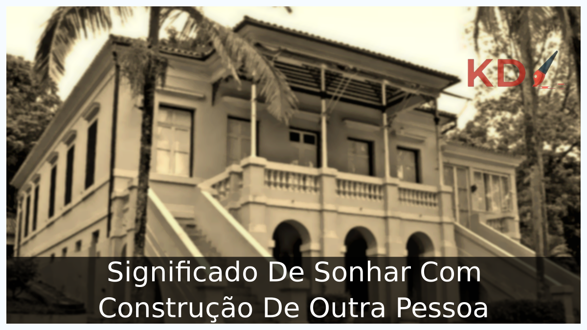 Significado De Sonhar Com Construção De Outra Pessoa 11 Sonhar Com Construção De Outra Pessoa