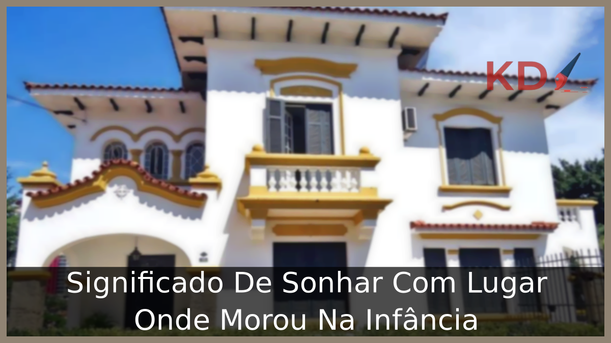 Sonhar Com Lugar Onde Morou