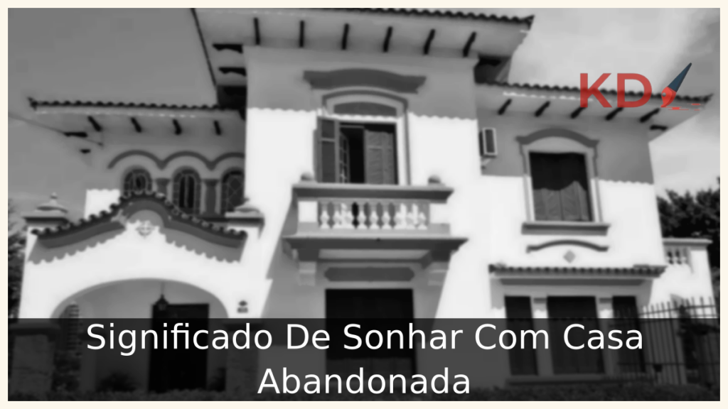 Significado De Sonhar Com Casa Abandonada 1 Sonhar Com Casa Abandonada