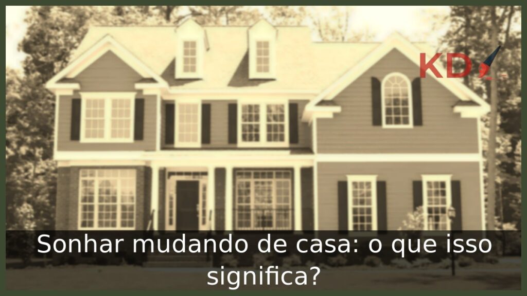 Sonhar mudando de casa: o que isso significa? 1 Sonhar mudando de casa: o que isso significa?
