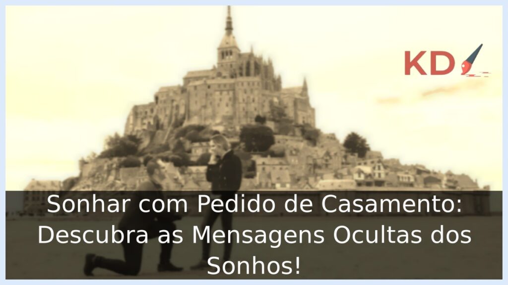Sonhar com Pedido de Casamento: Descubra as Mensagens Ocultas dos Sonhos!