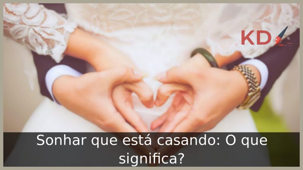 Sonhar que está casando: O que significa?