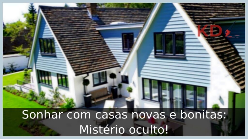 Sonhar com casas novas e bonitas: Mistério oculto!
