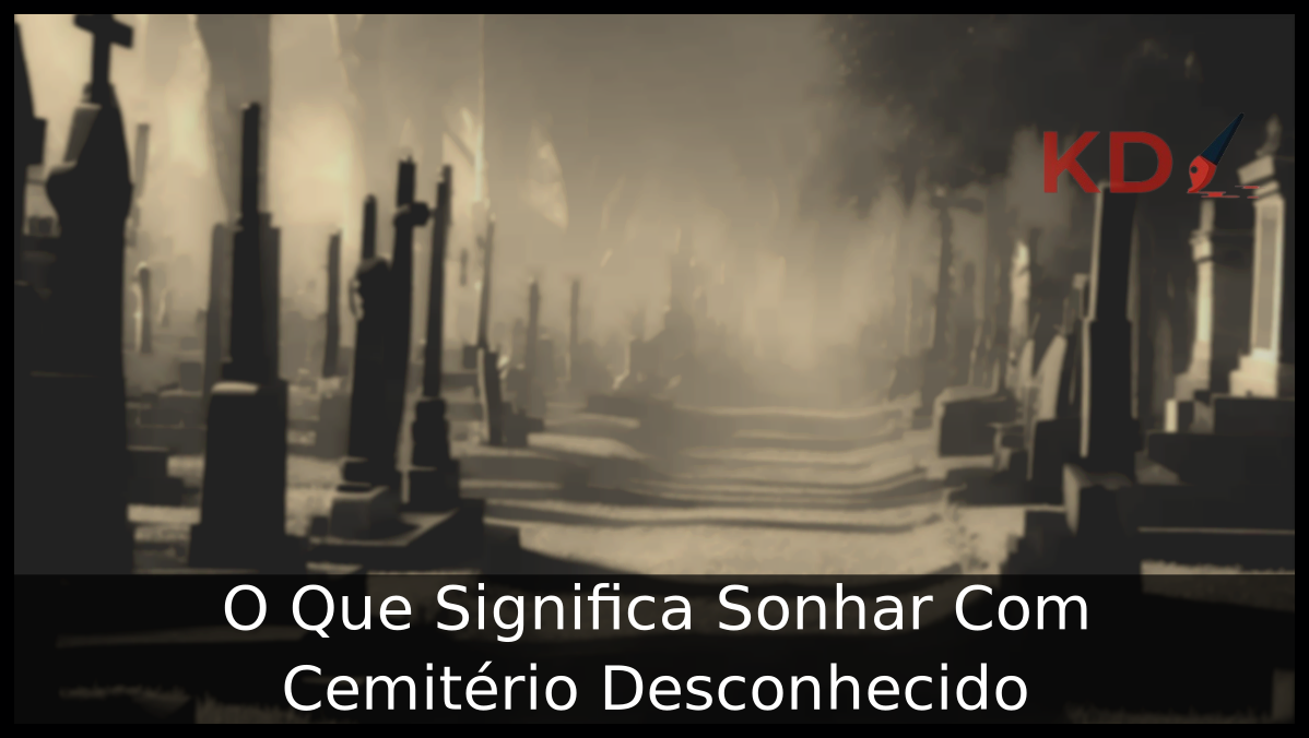 Sonhar Com Cemitério Desconhecido