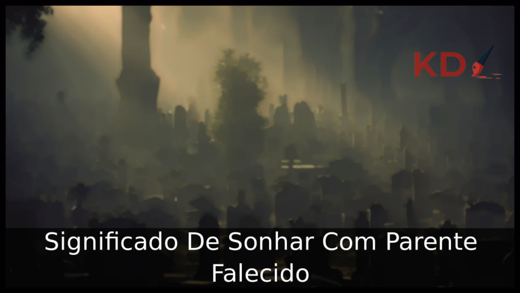 Sonhar Com Parente Falecido
