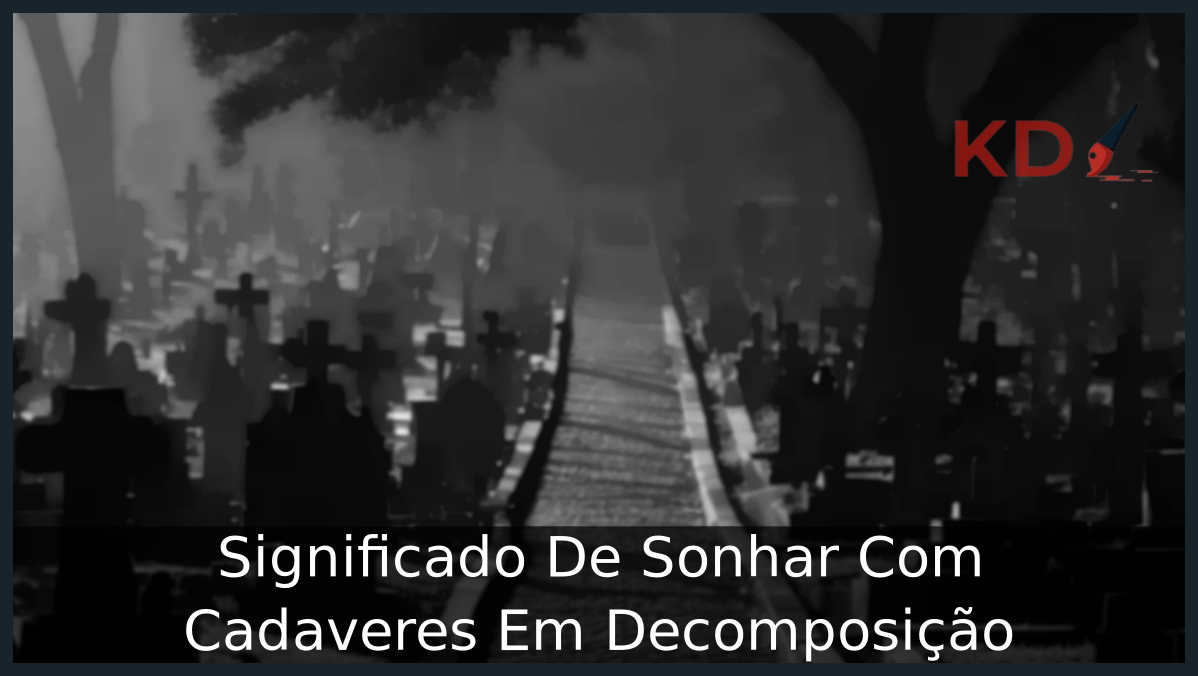 Significado De Sonhar Com Cadaveres Em Decomposição 20 Sonhar Com Cadaveres Em Decomposição