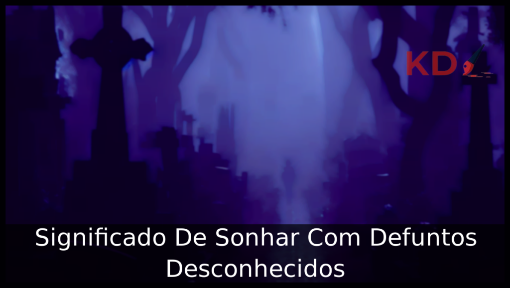 Sonhar Com Defuntos Desconhecidos