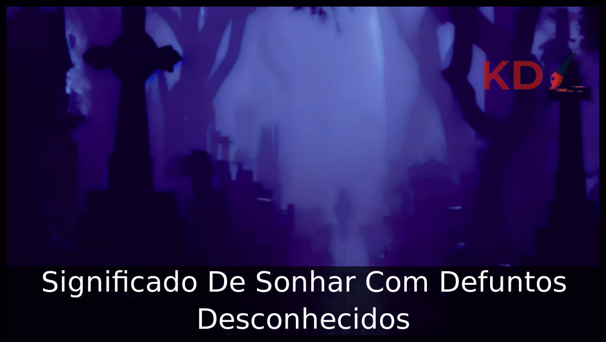 Significado De Sonhar Com Defuntos Desconhecidos 22 Sonhar Com Defuntos Desconhecidos