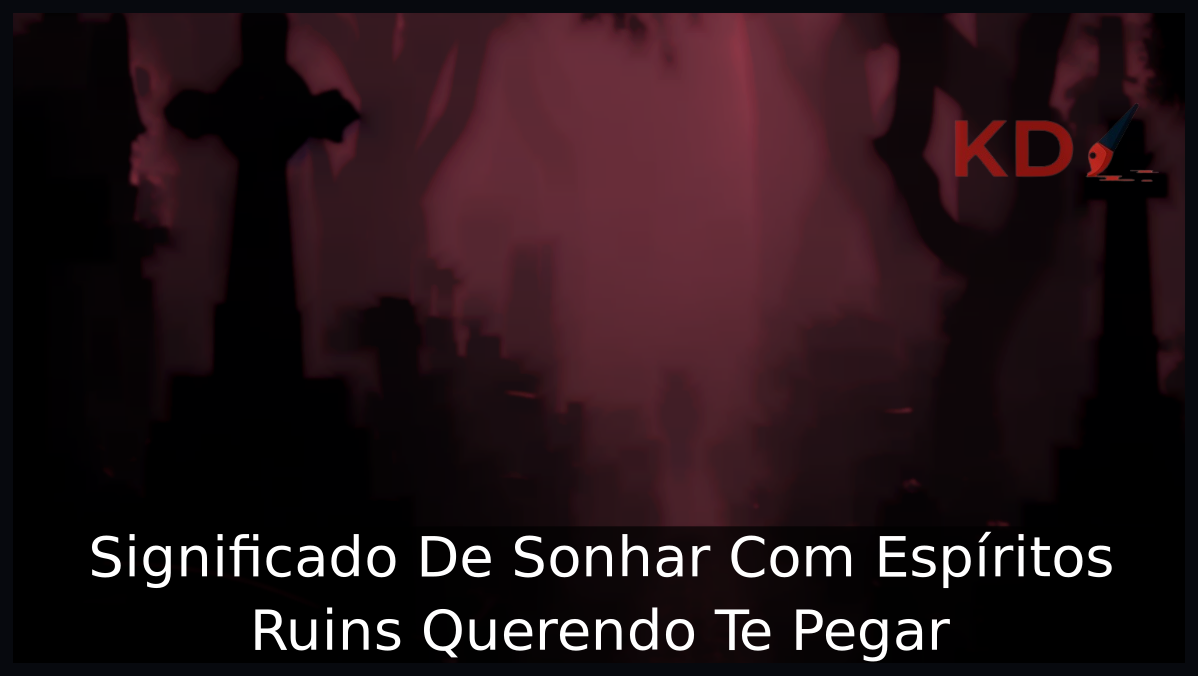 Significado De Sonhar Com Espíritos Ruins Querendo Te Pegar 11 Sonhar Com Espíritos Ruins Querendo Te Pegar