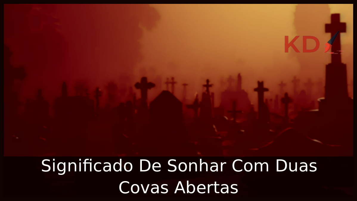Significado De Sonhar Com Duas Covas Abertas 1 Sonhar Com Duas Covas Abertas