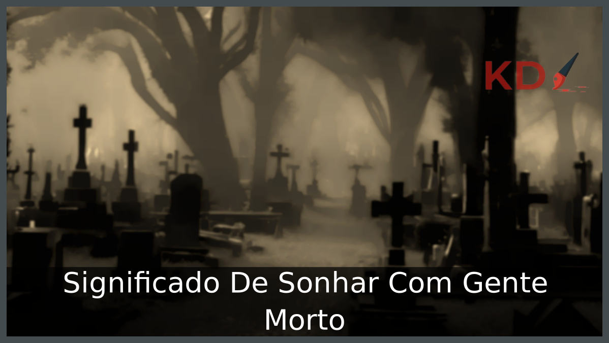 Significado De Sonhar Com Gente Morto 4 Sonhar Com Gente Morto