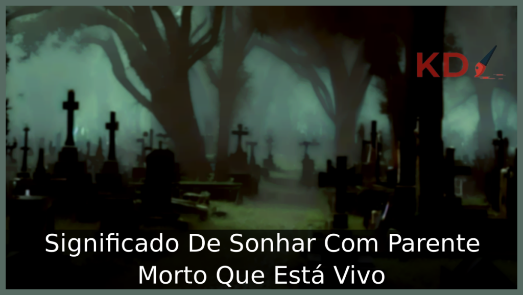 Significado De Sonhar Com Parente Morto Que Está Vivo 1 Sonhar Com Parente Morto Que Está Vivo