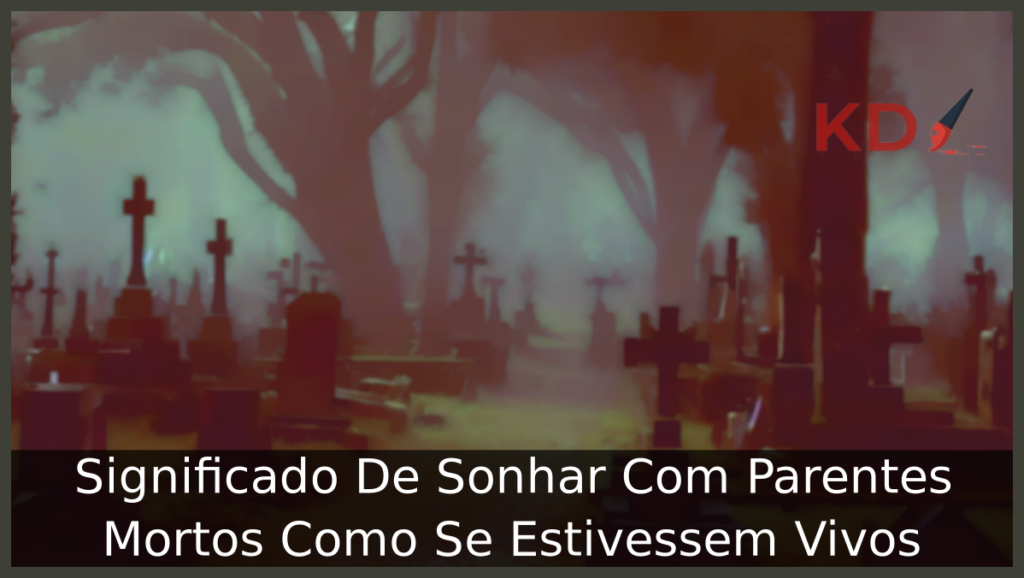 Significado De Sonhar Com Parentes Mortos Como Se Estivessem Vivos 1 Sonhar Com Parentes Mortos