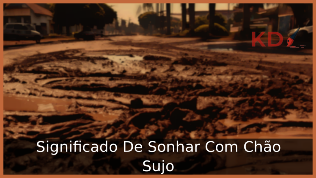 Significado De Sonhar Com Chão Sujo 1 Sonhar Com Chão Sujo