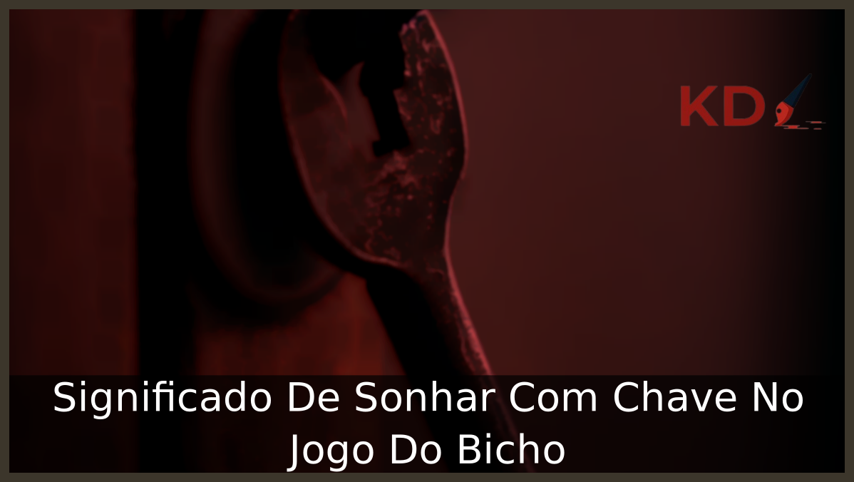 Sonhar Com Chave No Jogo Do Bicho