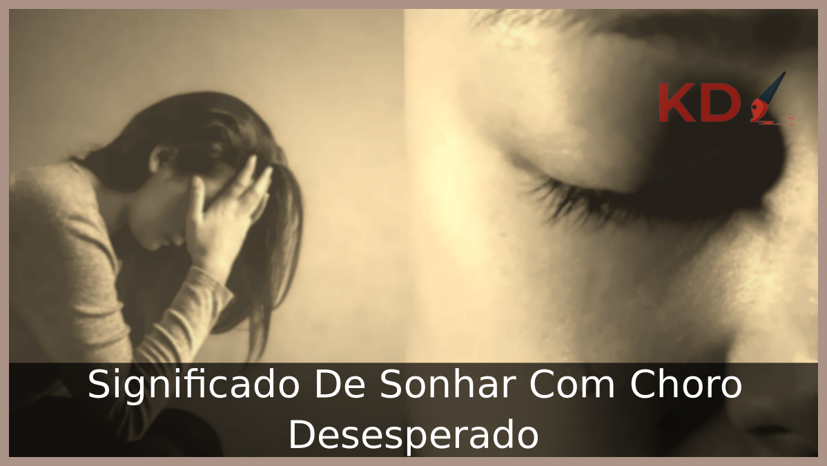 Sonhar Com Choro Desesperado