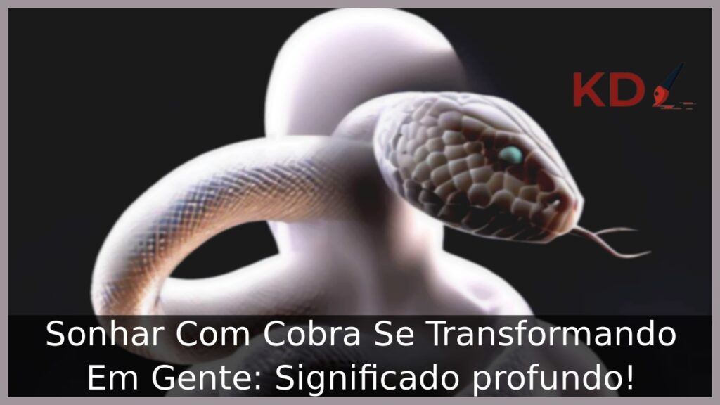 Sonhar Com Cobra Se Transformando Em Gente: Significado profundo! 1 Sonhar Com Cobra Se Transformando Em Gente