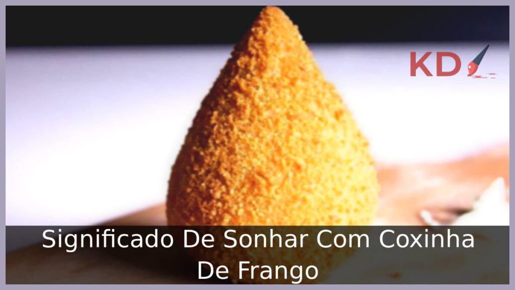 Sonhar com coxinha de frango: decifrando os símbolos do sonho! 1 Sonhar com coxinha de frango: decifrando os símbolos do sonho!