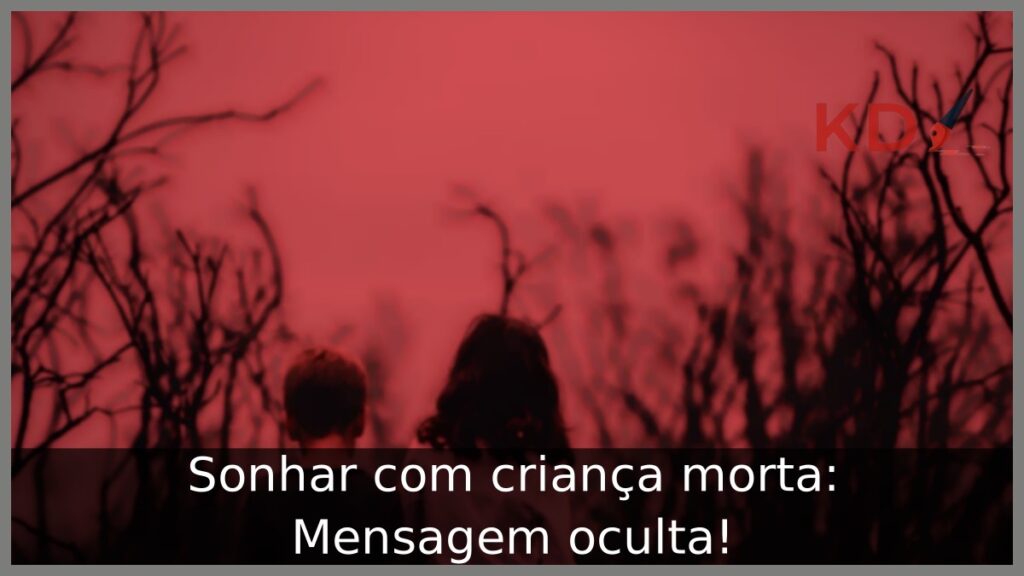 Sonhar com criança morta: Mensagem oculta!