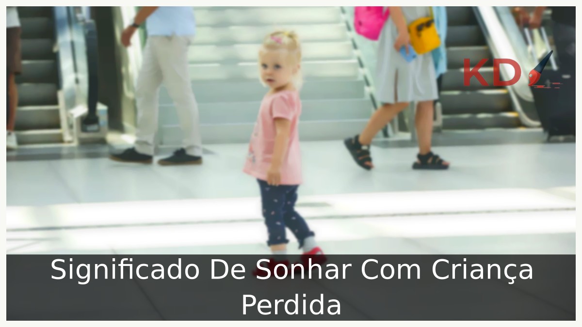 Sonhar Com Criança Perdida: Verdadeiro significado! 4 Sonhar Com Criança Perdida