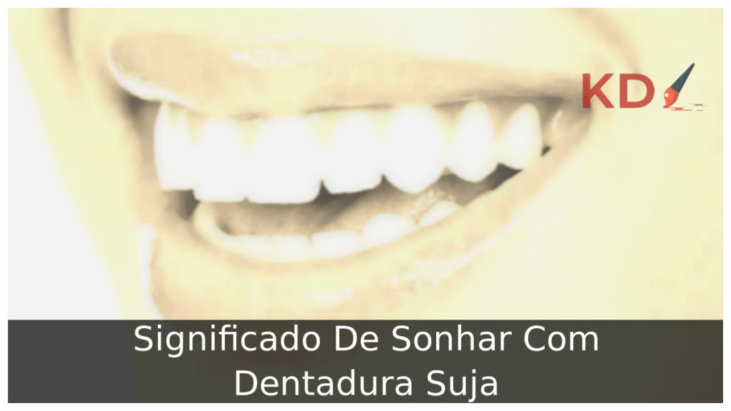 Significado De Sonhar Com Dentadura Suja 1 Sonhar Com Dentadura Suja