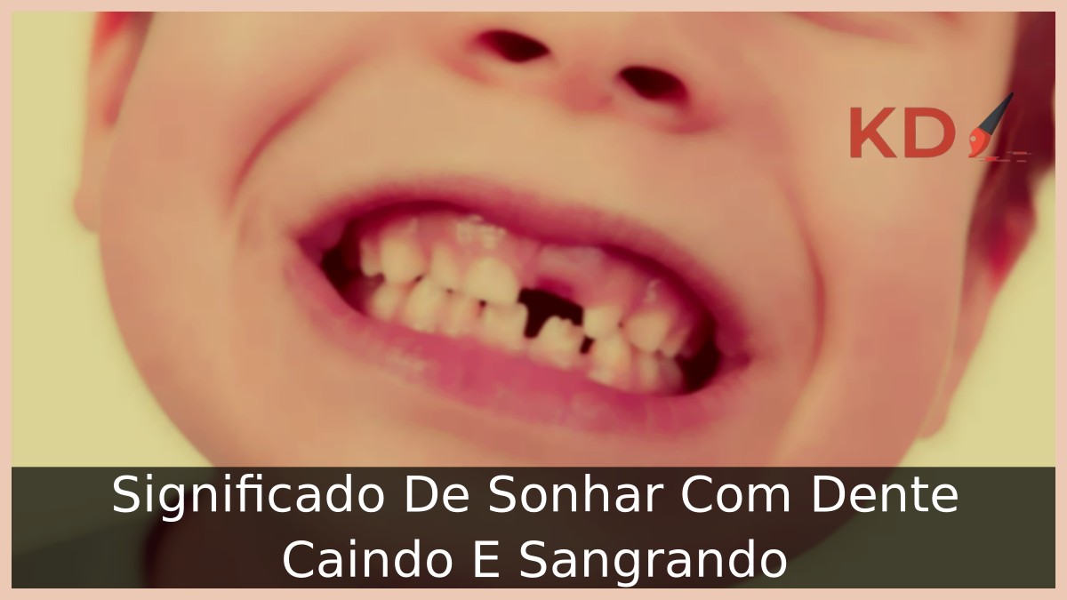 Sonhar Com Dente Caindo E Sangrando: Real significado! 6 Sonhar Com Dente Caindo E Sangrando