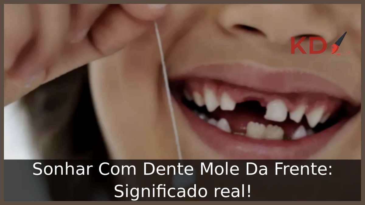 Sonhar Com Dente Mole Da Frente: Significado real! 9 Sonhar Com Dente Mole Da Frente