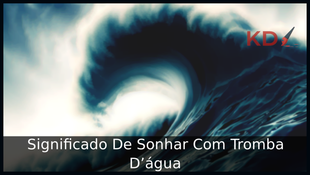 Conheça o Verdadeiro Significado De Sonhar Com Tromba D'água 1 Sonhar Com Tromba D'água