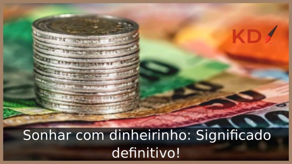 Sonhar com dinheirinho: Significado definitivo! 1 Sonhar com dinheirinho: Significado definitivo!