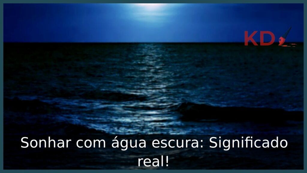 Sonhar com água escura: Significado real! 1 Sonhar com água escura: Significado real!