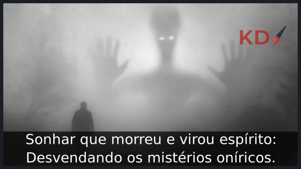Sonhar que morreu e virou espírito: Desvendando os mistérios oníricos. 1 Sonhar que morreu e virou espírito: Desvendando os mistérios oníricos.