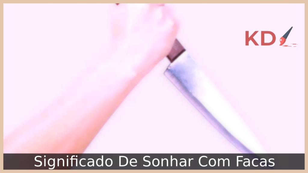 Significado De Sonhar Com Facas 1 Sonhar Com Facas