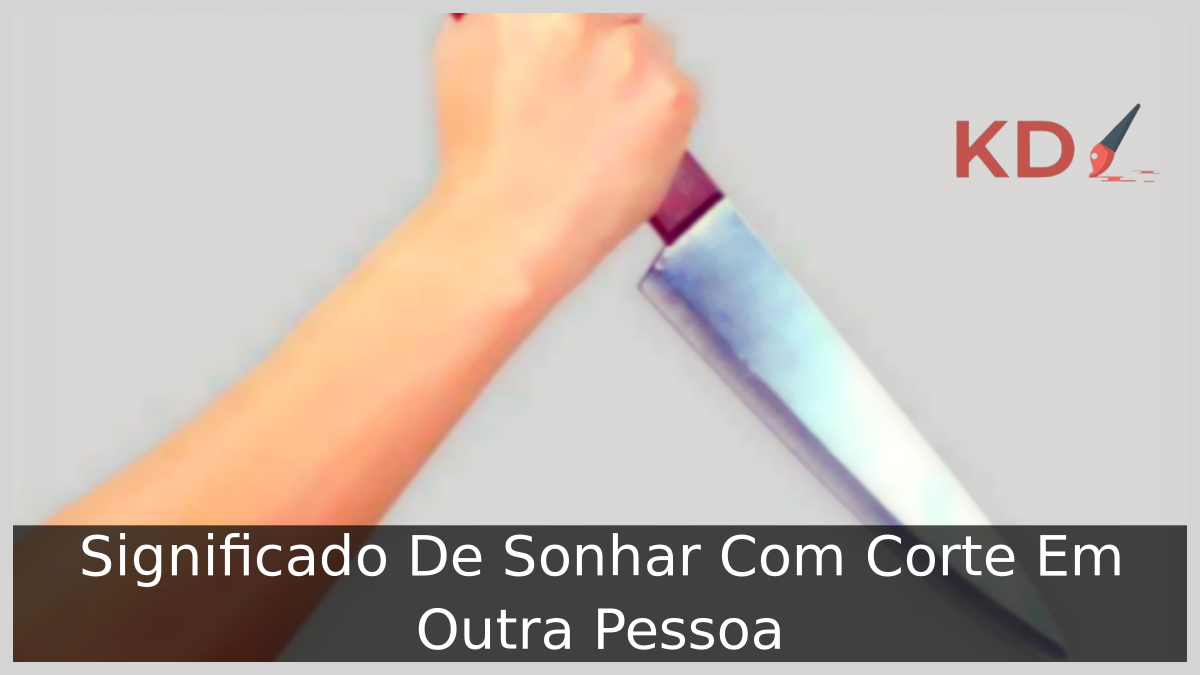 Sonhar Com Corte Em Outra Pessoa