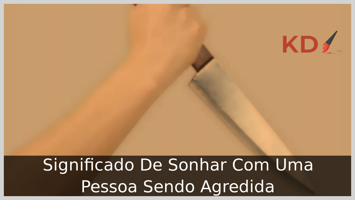 Sonhar Com Uma Pessoa Sendo Agredida