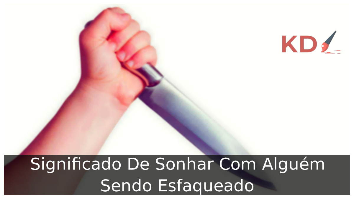 Sonhar Com Alguém Sendo Esfaqueado