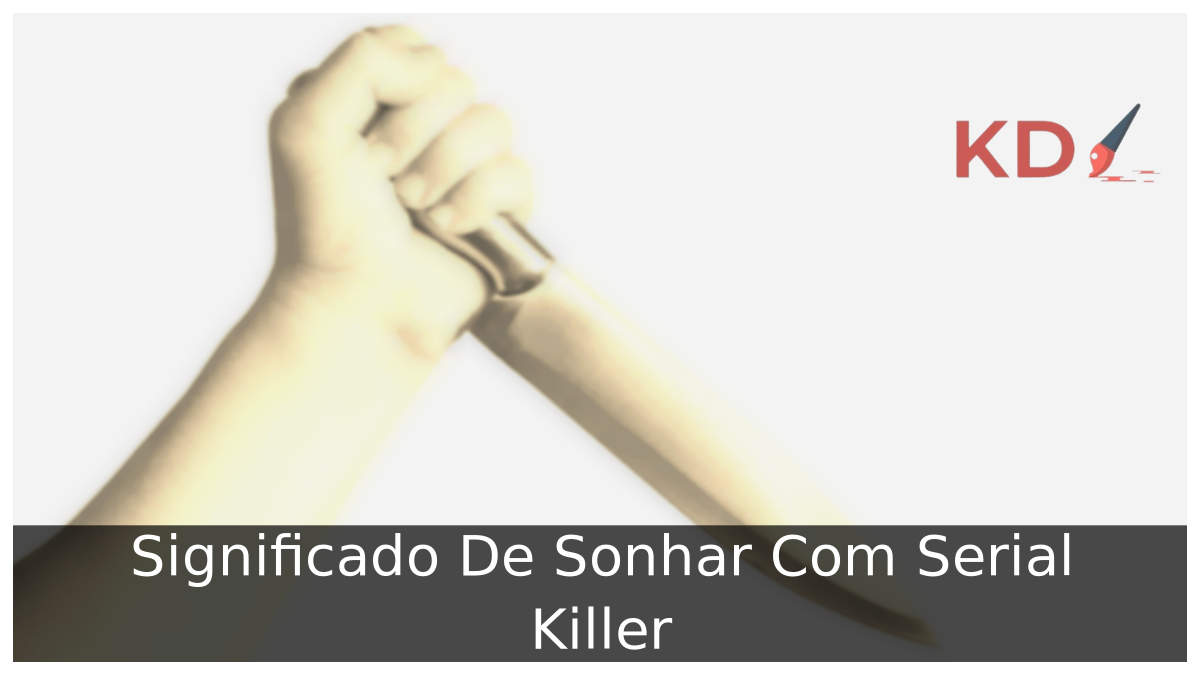 Significado De Sonhar Com Serial Killer 17 Sonhar Com Serial Killer
