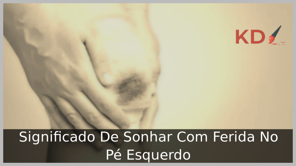 Sonhar Com Ferida No Pé Esquerdo