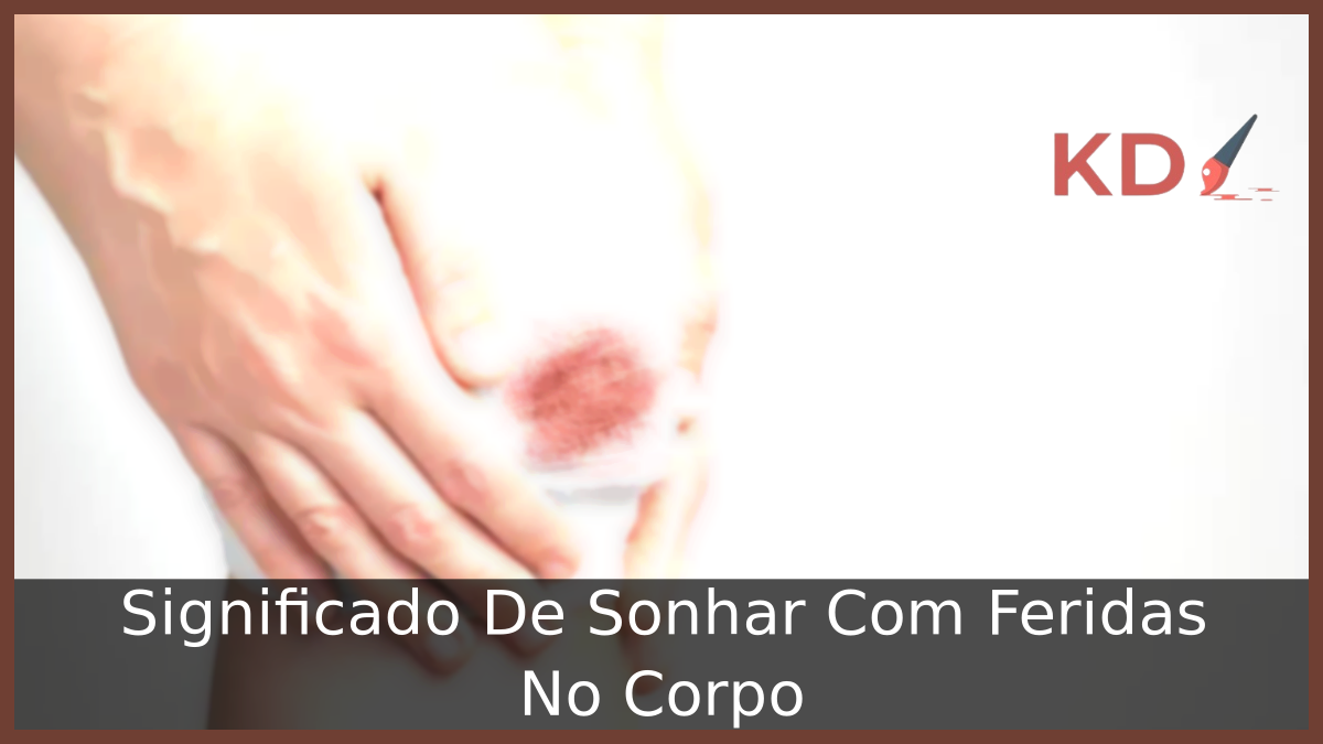 Significado De Sonhar Com Feridas No Corpo 11 Sonhar Com Feridas No Corpo