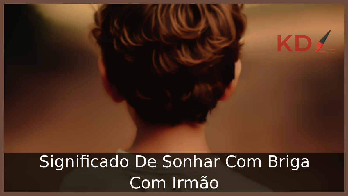 Significado De Sonhar Com Briga Com Irmão 7 Sonhar Com Briga Com Irmão