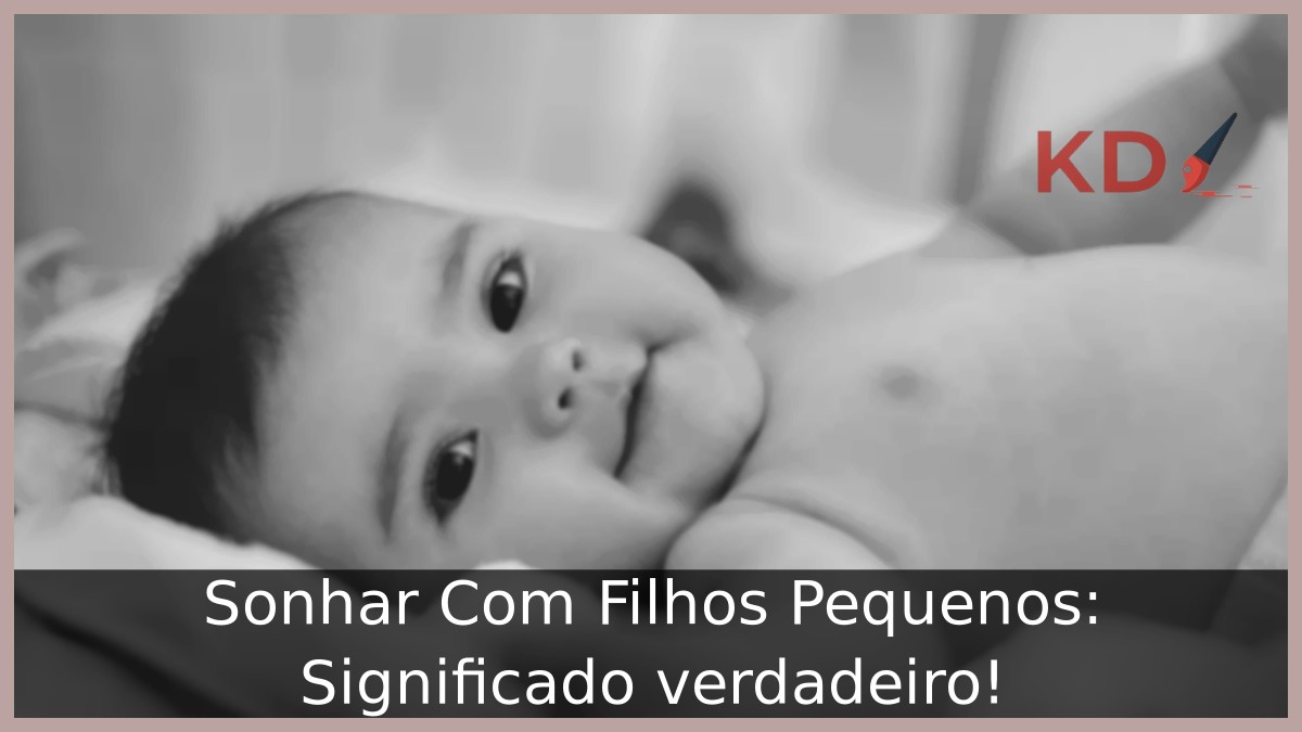 Sonhar Com Filhos Pequenos: Significado verdadeiro! 8 Sonhar Com Filhos Pequenos