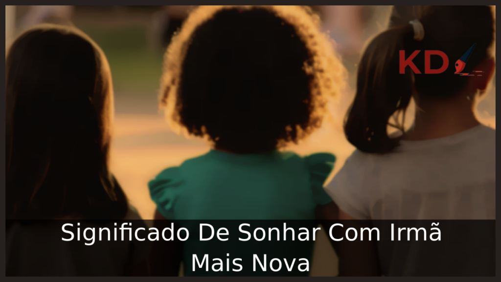 Significado De Sonhar Com Irmã Mais Nova 1 Sonhar Com Irmã Mais Nova