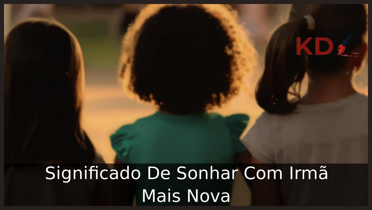 Sonhar Com Irmã Mais Nova