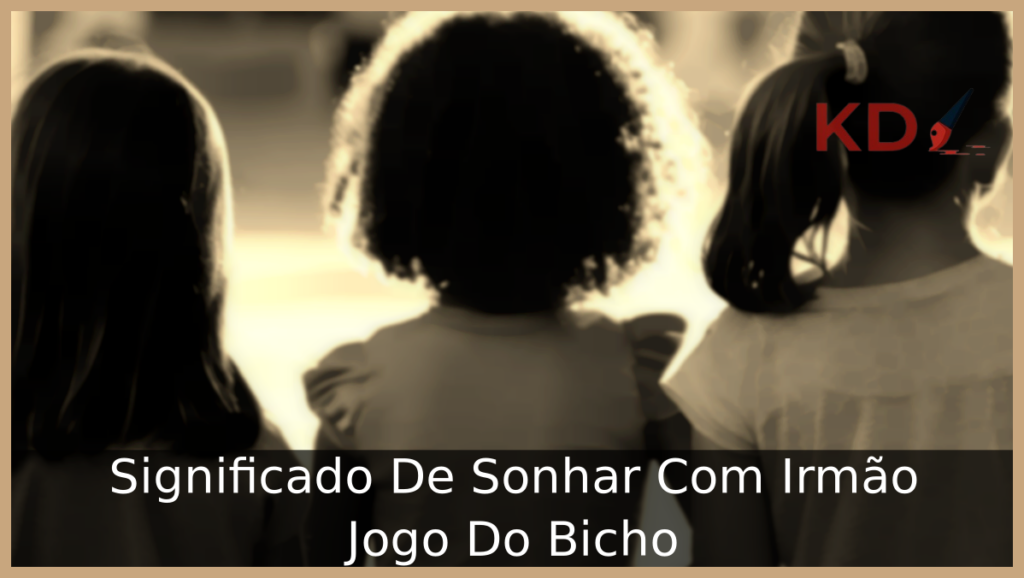 Sonhar Com Irmão Jogo Do Bicho