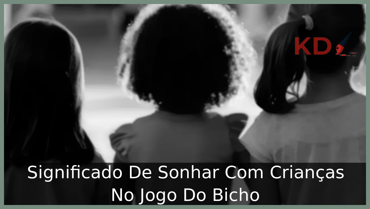 Sonhar Com Crianças No Jogo Do Bicho